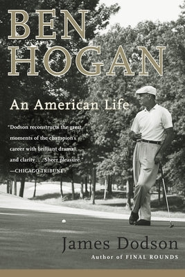Ben Hogan: An American Life by Dodson, James