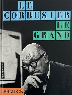 Le Corbusier: Le Grand by Editors, Phaidon