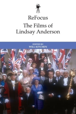 Refocus: The Films of Lindsay Anderson by Kitchen, Will