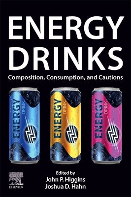 Energy Drinks: Composition, Consumption, and Cautions by Higgins, John