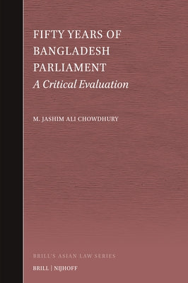 Fifty Years of Bangladesh Parliament: A Critical Evaluation by Ali Chowdhury, M. Jashim