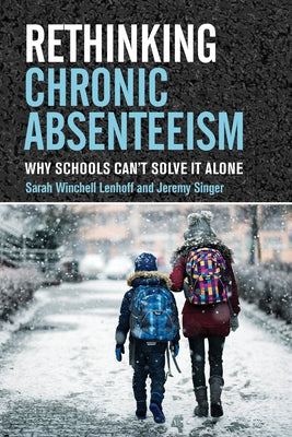 Rethinking Chronic Absenteeism: Why Schools Can't Solve It Alone by Lenhoff, Sarah Winchell