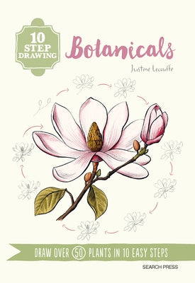 10 Step Drawing: Botanicals: Draw Over 50 Plants in 10 Easy Steps by Lecouffe, Justine