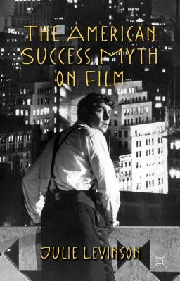 The American Success Myth on Film by Levinson, J.