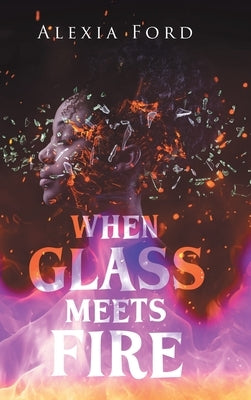 When Glass Meets Fire by Ford, Alexia