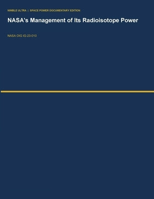 NASA's Management of Its Radioisotope Power Systems Program (IG-23-010) by Nasa Office of Inspector General