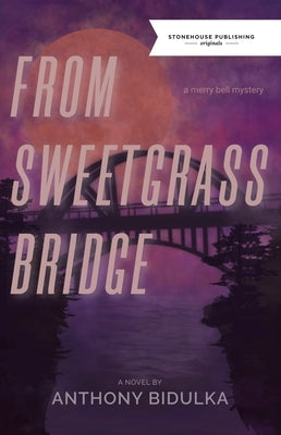 From Sweetgrass Bridge by Bidulka, Anthony