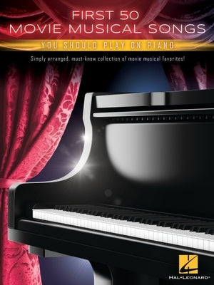 First 50 Movie Musical Songs You Should Play on Piano: Simply Arranged Classics from Movie Musical Favorites by