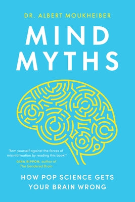 Mind Myths: How Pop Science Gets Your Brain Wrong by Moukheiber, Albert