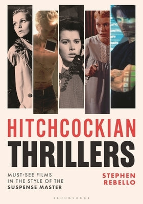 Hitchcockian Thrillers: Must-See Films in the Style of the Suspense Master by Rebello, Stephen