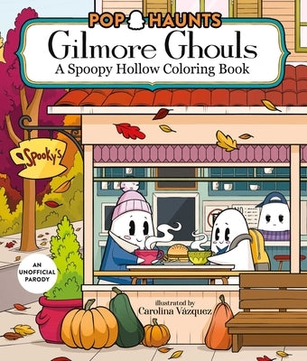 Gilmore Ghouls: A Spoopy Hollow Coloring Book by Vásquez, Carolina