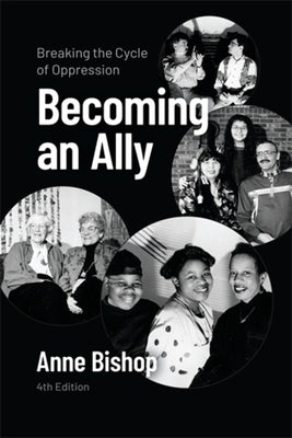 Becoming an Ally, 4th Edition: Breaking the Cycle of Oppression by Bishop, Anne