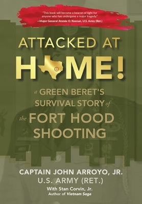 Attacked at Home!: A Green Beret's Survival Story of the Fort Hood Shooting by Arroyo, John, Jr.
