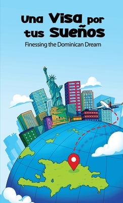 Una Visa Por Tus Sues: Finessing the Dominican Dream by Tavarez, Yamberlie