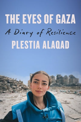 The Eyes of Gaza: A Diary of Resilience by Alaqad, Plestia
