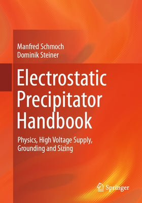 Electrostatic Precipitator Handbook: Physics, High Voltage Supply, Grounding and Sizing by Schmoch, Manfred