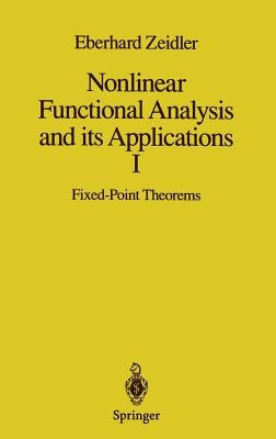 Nonlinear Functional Analysis and Its Applications: I: Fixed-Point Theorems by Zeidler, Eberhard