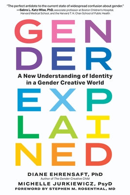 Gender Explained: A New Understanding of Identity in a Gender Creative World by Ehrensaft, Diane