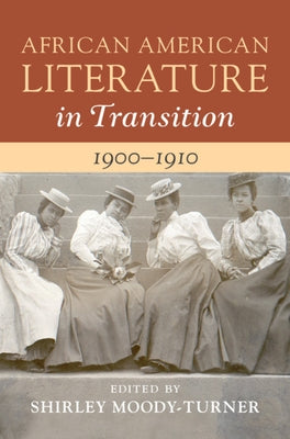 African American Literature in Transition, 1900-1910: Volume 7 by Moody-Turner, Shirley