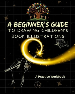 A Beginner's Guide to Drawing Children's Book Illustrations by Campbell, Lizy J.