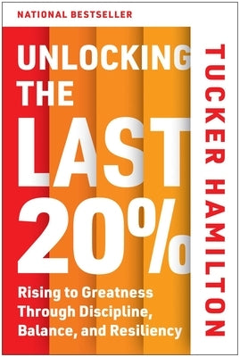 Unlocking the Last 20%: Rising to Greatness Through Discipline, Balance, and Resiliency by Hamilton, Tucker