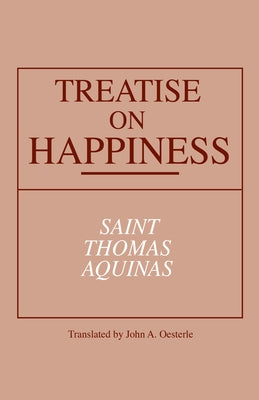 Treatise on Happiness by Aquinas, Thomas