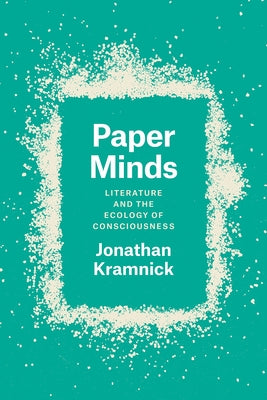 Paper Minds: Literature and the Ecology of Consciousness by Kramnick, Jonathan