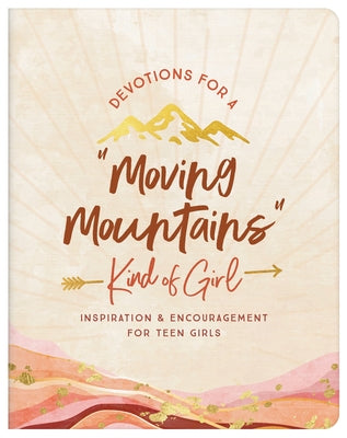 Devotions for a Moving Mountains Kind of Girl: Inspiration and Encouragement for Teens by Thompson, Janice