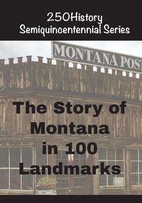 The Story of Montana In 100 Landmarks by Gelbert, Doug