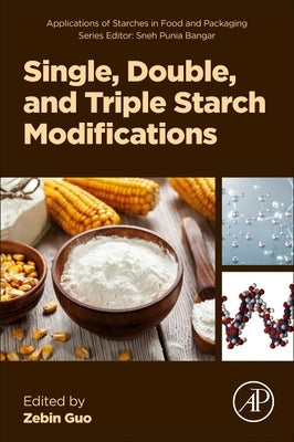 Single, Double, and Triple Starch Modifications by Guo, Zebin