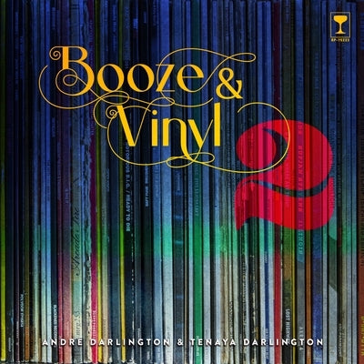 Booze & Vinyl Vol. 2: 70 More Albums + 140 New Recipes by Darlington, André
