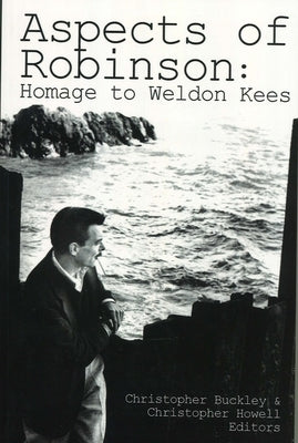 Aspects of Robinson: Homage to Weldon Kees by Buckley, Christopher