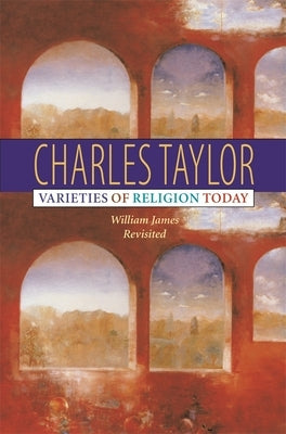Varieties of Religion Today: William James Revisited by Taylor, Charles