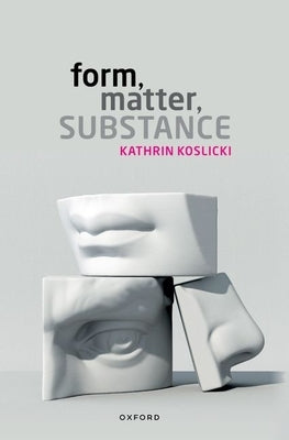 Form, Matter, Substance by Koslicki, Kathrin