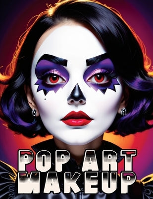 Pop Art Makeup: Beginner's Guide to Easy and Professional Face Painting - Creative Artistic Designs and Fun Colors for Any Party for W by Memoirs, Quillscribe