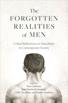 The Forgotten Realities of Men: Critical Reflections on Masculinity in Contemporary Society by LaFrance, Marc