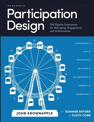 The Big Book of Participation Design: 196 Dignity Connectors for Belonging, Engagement, and Achievement by Krownapple, John