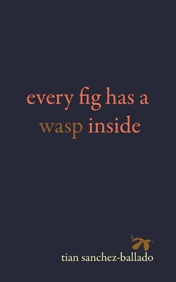Every Fig Has a Wasp Inside by Sanchez-Ballado, Tian