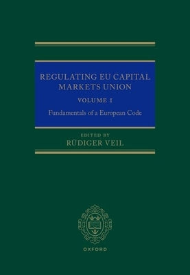 Regulating EU Capital Markets Union: Volume I: Fundamentals of a European Code by Veil, Rüdiger