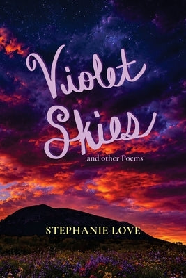 Violet Skies: and Other Poems by Love, Stephanie