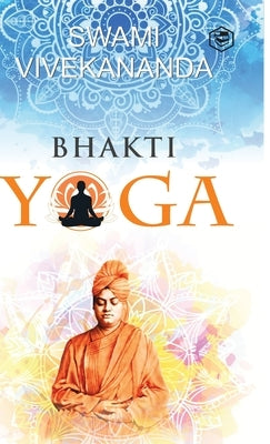 Bhakti Yoga by Vivekananda, Swami