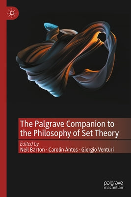 The Palgrave Companion to the Philosophy of Set Theory by Antos, Carolin