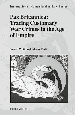 Pax Britannica: Tracing Customary War Crimes in the Age of Empire by White, Samuel C. Duckett