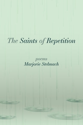 The Saints of Repetition: poems by Stelmach, Marjorie