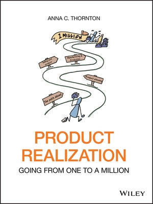 Product Realization: Going from One to a Million by Thornton, Anna C.
