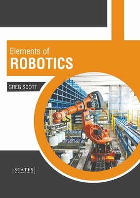 Elements of Robotics by Scott, Greg
