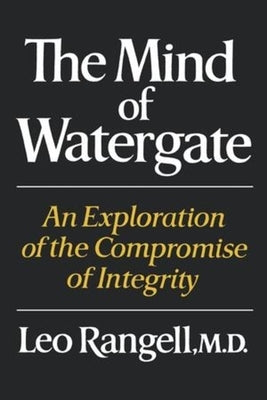 The Mind of Watergate: An Exploration of the Compromise of Integrity by Rangell, Leo