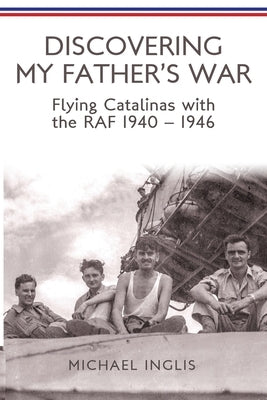 Discovering My Father's War by Inglis, Michael