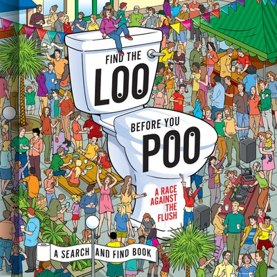 Find the Loo Before You Poo: A Race Against the Flush by Santillan, Jorge