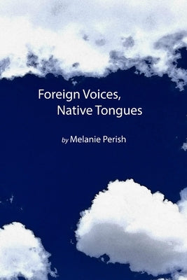 Foreign Voices, Native Tongues by Perish, Melanie